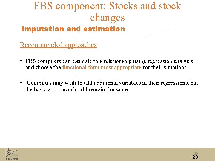 FBS component: Stocks and stock changes Imputation and estimation Recommended approaches • FBS compilers