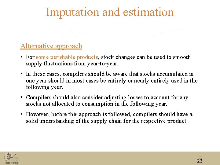 Imputation and estimation Alternative approach • For some perishable products, stock changes can be