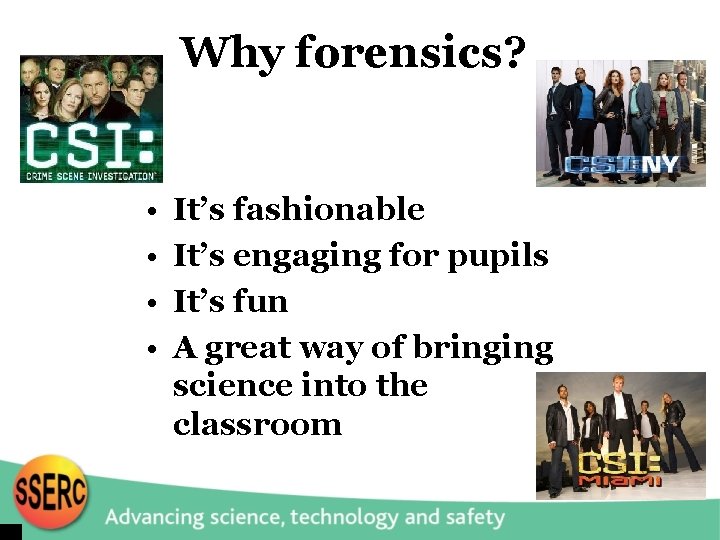 Why forensics? • • It’s fashionable It’s engaging for pupils It’s fun A great