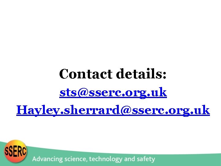 Contact details: sts@sserc. org. uk Hayley. sherrard@sserc. org. uk 