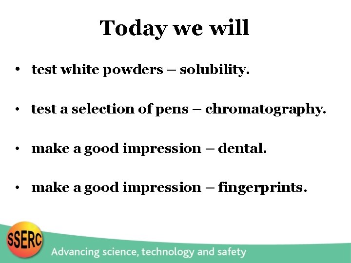 Today we will • test white powders – solubility. • test a selection of