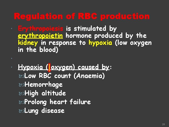 Regulation of RBC production Erythropoiesis is stimulated by erythropoietin hormone produced by the kidney