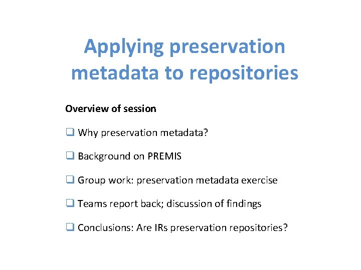 Applying preservation metadata to repositories Overview of session q Why preservation metadata? q Background