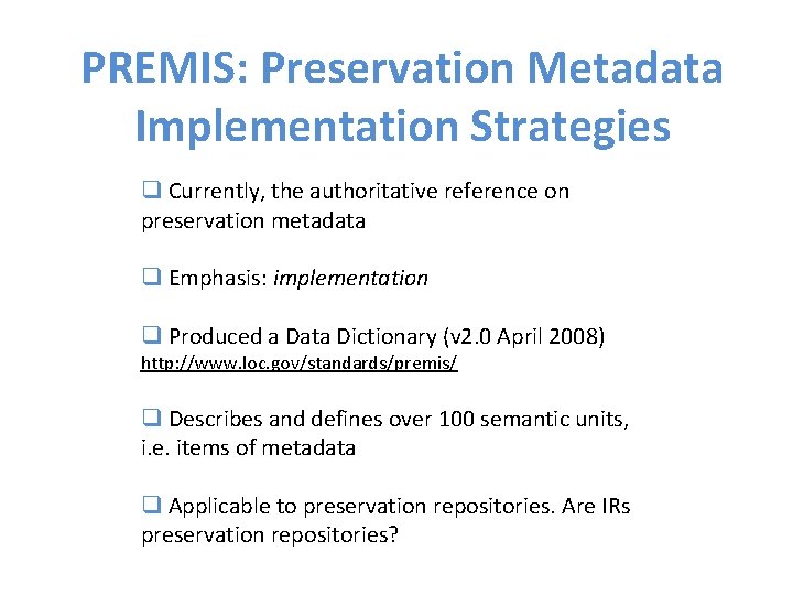 PREMIS: Preservation Metadata Implementation Strategies q Currently, the authoritative reference on preservation metadata q