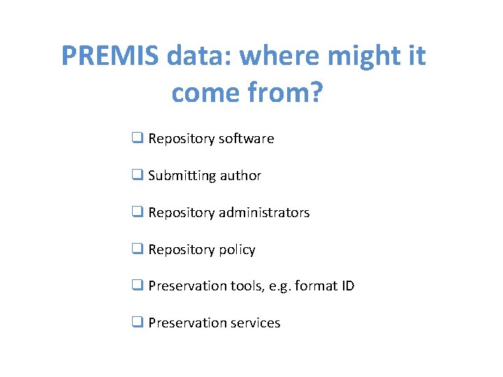PREMIS data: where might it come from? q Repository software q Submitting author q