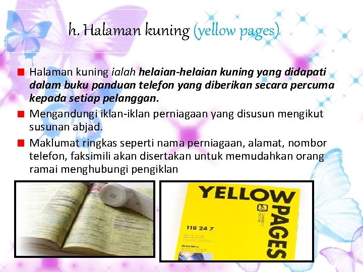 h. Halaman kuning (yellow pages) Halaman kuning ialah helaian-helaian kuning yang didapati dalam buku