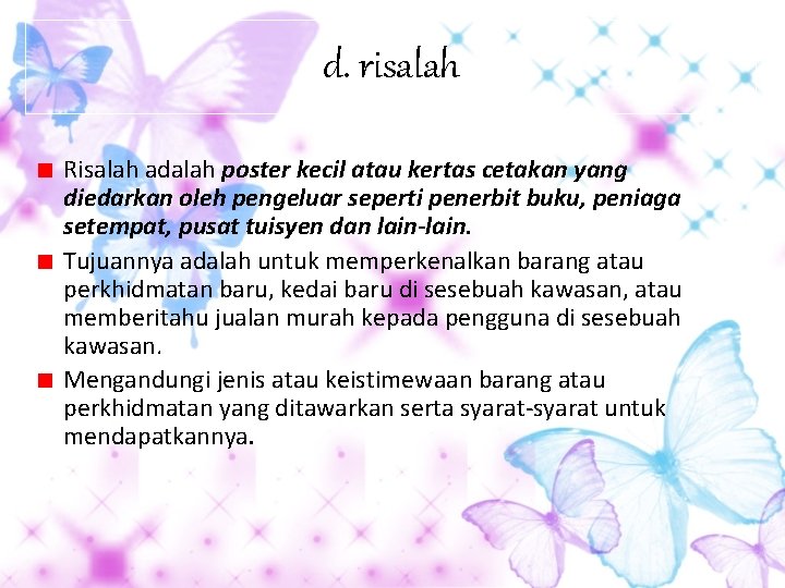 d. risalah Risalah adalah poster kecil atau kertas cetakan yang diedarkan oleh pengeluar seperti