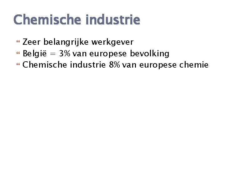Chemische industrie Zeer belangrijke werkgever België = 3% van europese bevolking Chemische industrie 8%
