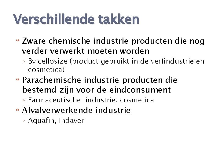 Verschillende takken Zware chemische industrie producten die nog verder verwerkt moeten worden ◦ Bv