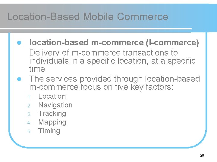 Location-Based Mobile Commerce location-based m-commerce (l-commerce) Delivery of m-commerce transactions to individuals in a