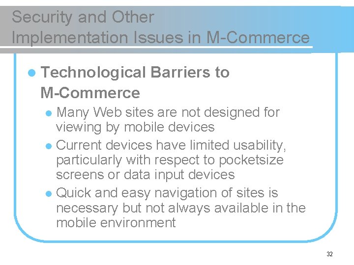 Security and Other Implementation Issues in M-Commerce l Technological Barriers to M-Commerce Many Web