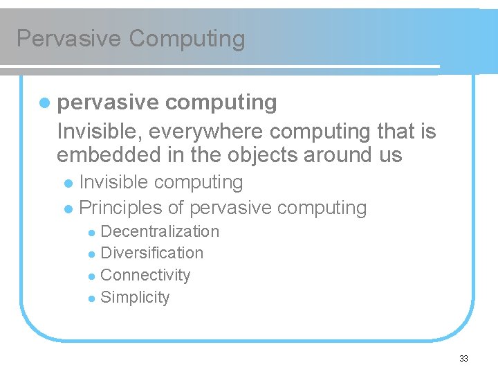Pervasive Computing l pervasive computing Invisible, everywhere computing that is embedded in the objects