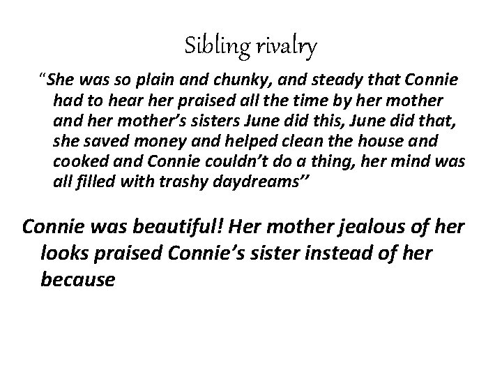 Sibling rivalry “She was so plain and chunky, and steady that Connie had to
