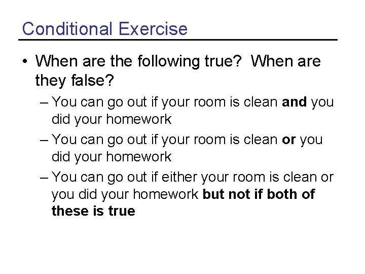 Conditional Exercise • When are the following true? When are they false? – You