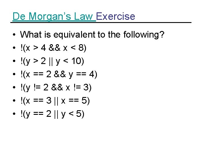 De Morgan’s Law Exercise • • What is equivalent to the following? !(x >