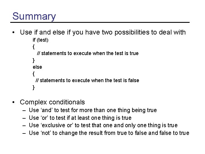 Summary • Use if and else if you have two possibilities to deal with