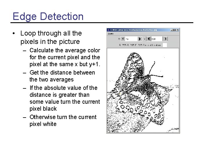 Edge Detection • Loop through all the pixels in the picture – Calculate the