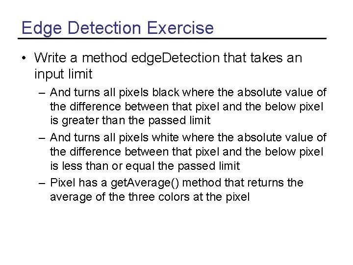 Edge Detection Exercise • Write a method edge. Detection that takes an input limit