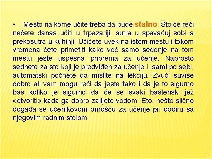  • Mesto na kome učite treba da bude stalno. Što će reći nećete