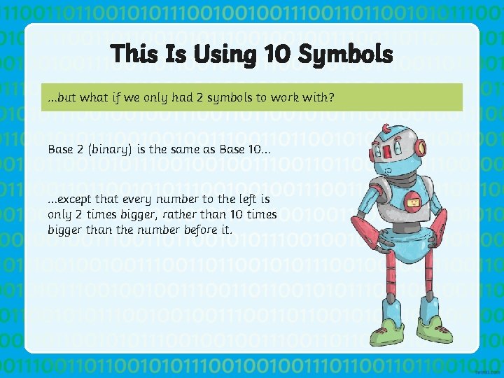 This Is Using 10 Symbols …but what if we only had 2 symbols to