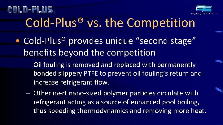 Cold-Plus® vs. the Competition • Cold-Plus® provides unique “second stage” benefits beyond the competition