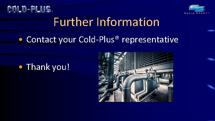 Further Information • Contact your Cold-Plus® representative • Thank you! 