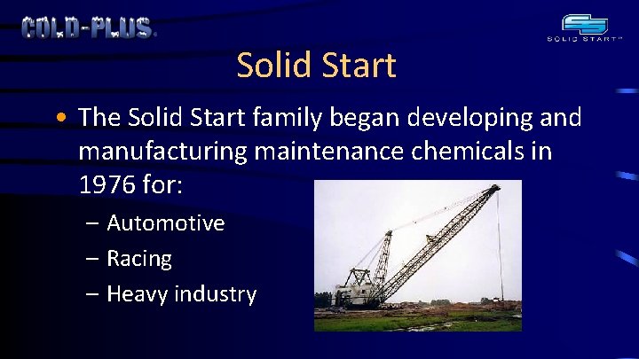 Solid Start • The Solid Start family began developing and manufacturing maintenance chemicals in