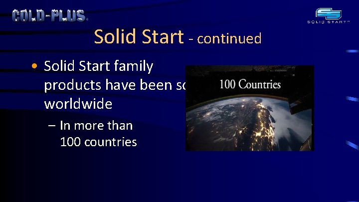 Solid Start - continued • Solid Start family products have been sold worldwide –