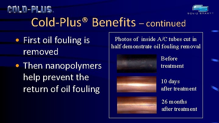 Cold-Plus® Benefits – continued • First oil fouling is removed • Then nanopolymers help