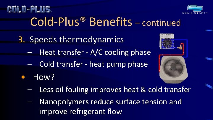Cold-Plus® Benefits – continued 3. Speeds thermodynamics – Heat transfer - A/C cooling phase