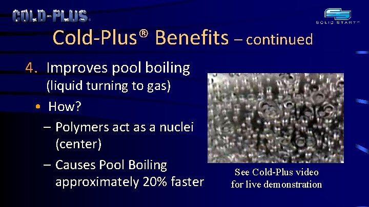 Cold-Plus® Benefits – continued 4. Improves pool boiling (liquid turning to gas) • How?