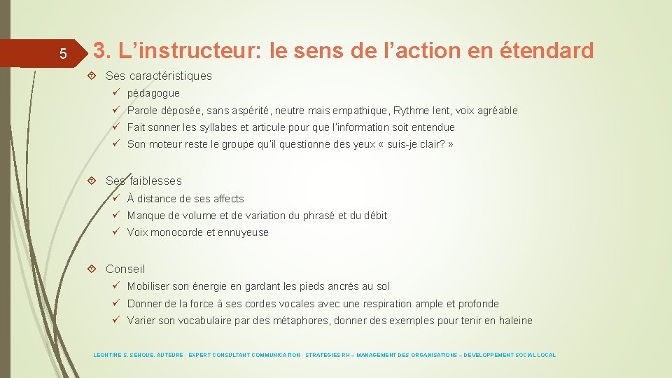 5 3. L’instructeur: le sens de l’action en étendard Ses caractéristiques ü pédagogue ü