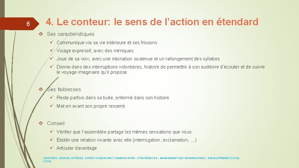 6 4. Le conteur: le sens de l’action en étendard Ses caractéristiques ü Communique