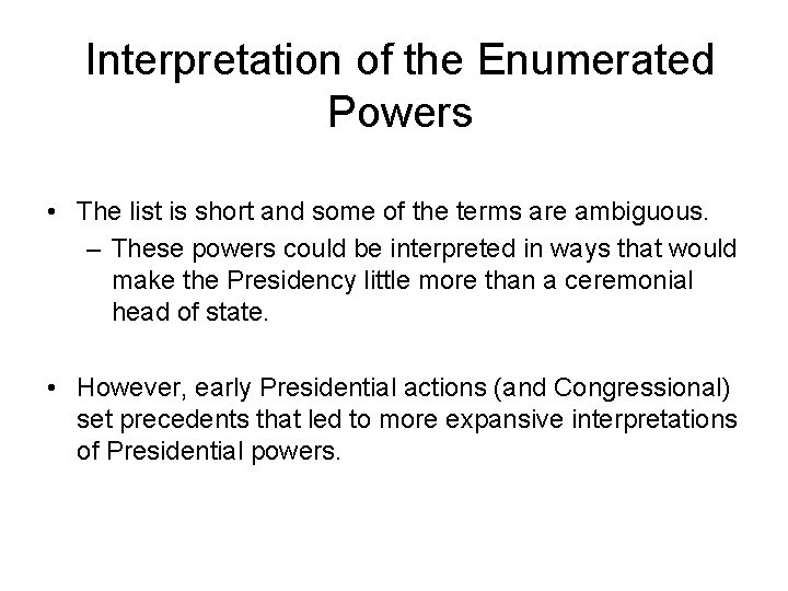 Interpretation of the Enumerated Powers • The list is short and some of the
