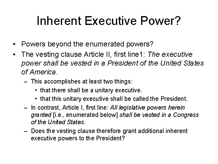 Inherent Executive Power? • Powers beyond the enumerated powers? • The vesting clause Article