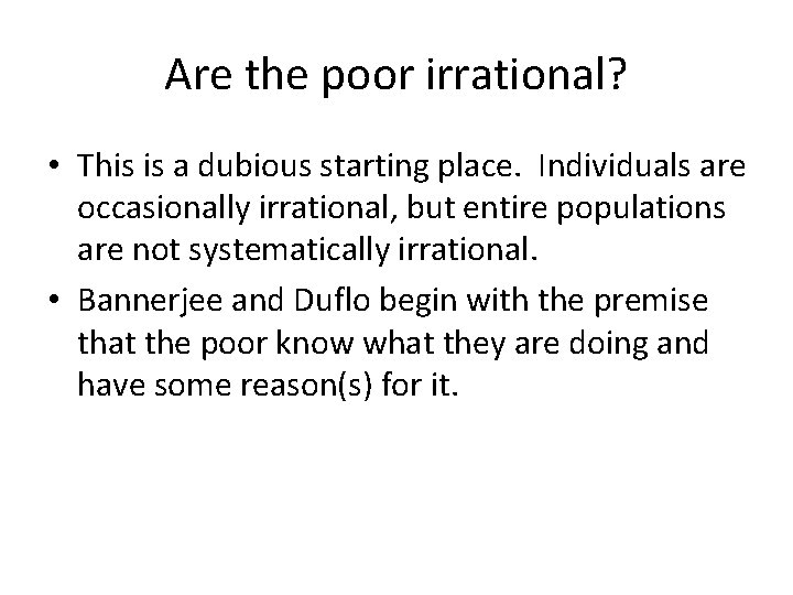 Are the poor irrational? • This is a dubious starting place. Individuals are occasionally
