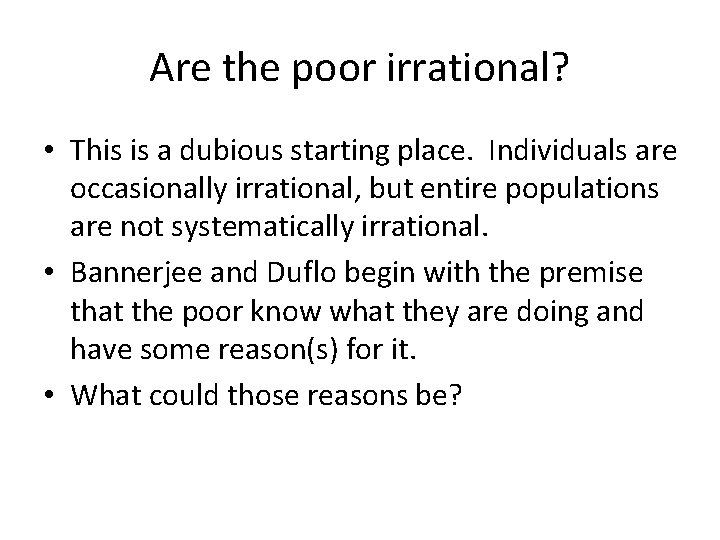 Are the poor irrational? • This is a dubious starting place. Individuals are occasionally