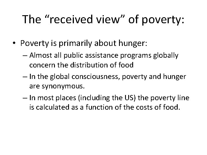 The “received view” of poverty: • Poverty is primarily about hunger: – Almost all