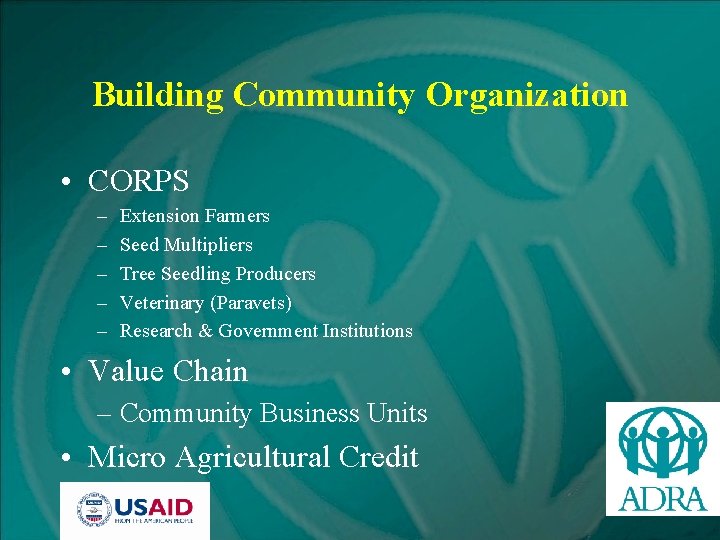 Building Community Organization • CORPS – – – Extension Farmers Seed Multipliers Tree Seedling