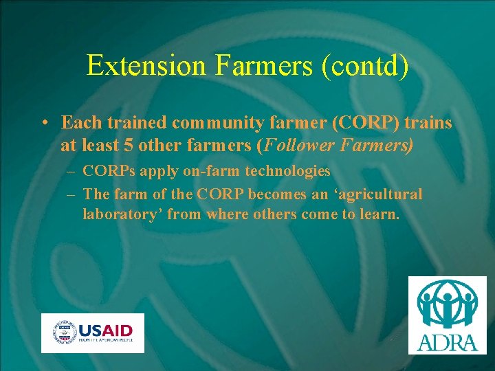 Extension Farmers (contd) • Each trained community farmer (CORP) trains at least 5 other