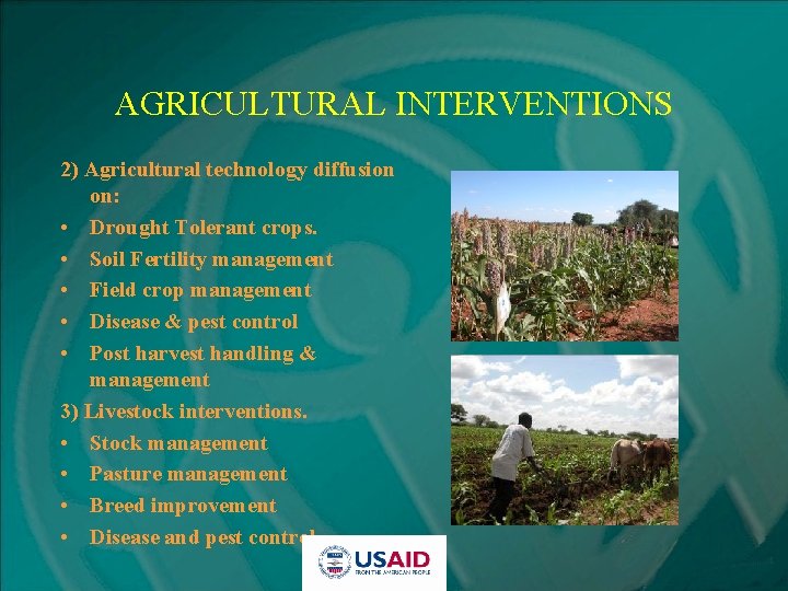 AGRICULTURAL INTERVENTIONS 2) Agricultural technology diffusion on: • Drought Tolerant crops. • Soil Fertility