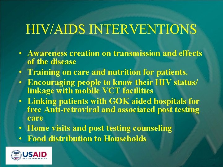 HIV/AIDS INTERVENTIONS • Awareness creation on transmission and effects of the disease • Training