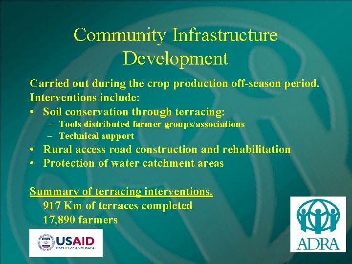 Community Infrastructure Development Carried out during the crop production off-season period. Interventions include: •