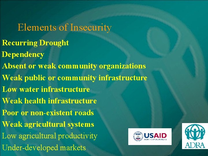 Elements of Insecurity Recurring Drought Dependency Absent or weak community organizations Weak public or