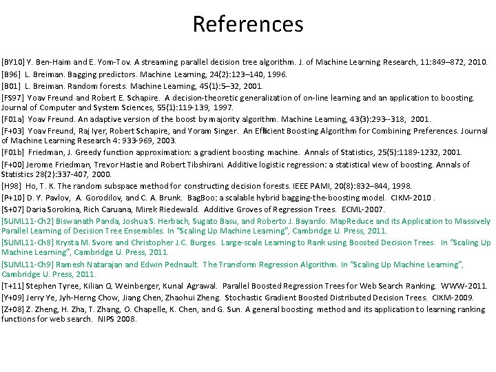 References [BY 10] Y. Ben-Haim and E. Yom-Tov. A streaming parallel decision tree algorithm.