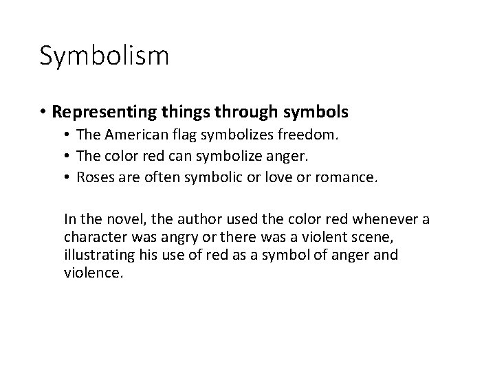 Symbolism • Representing things through symbols • The American flag symbolizes freedom. • The