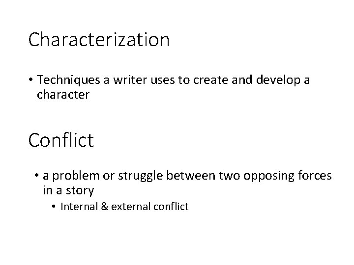Characterization • Techniques a writer uses to create and develop a character Conflict •