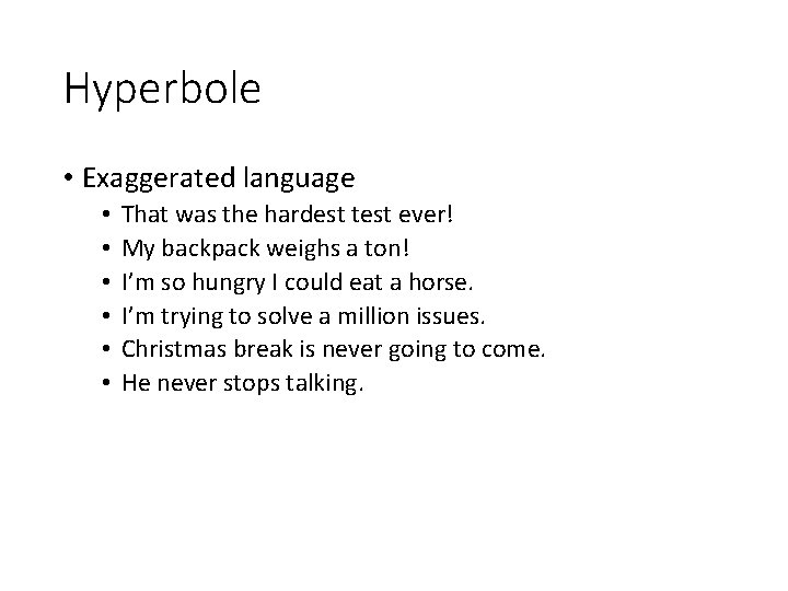 Hyperbole • Exaggerated language • • • That was the hardest test ever! My