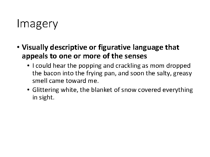 Imagery • Visually descriptive or figurative language that appeals to one or more of