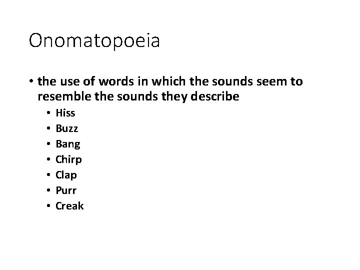 Onomatopoeia • the use of words in which the sounds seem to resemble the